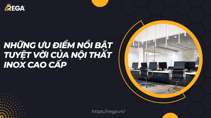 Những ưu điểm nổi bật tuyệt vời của nội thất inox cao cấp