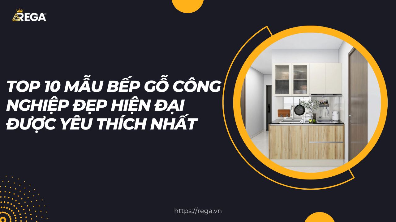 TOP 10 Mẫu Bếp Gỗ Công Nghiệp Đẹp Hiện Đại Được Yêu Thích Nhất