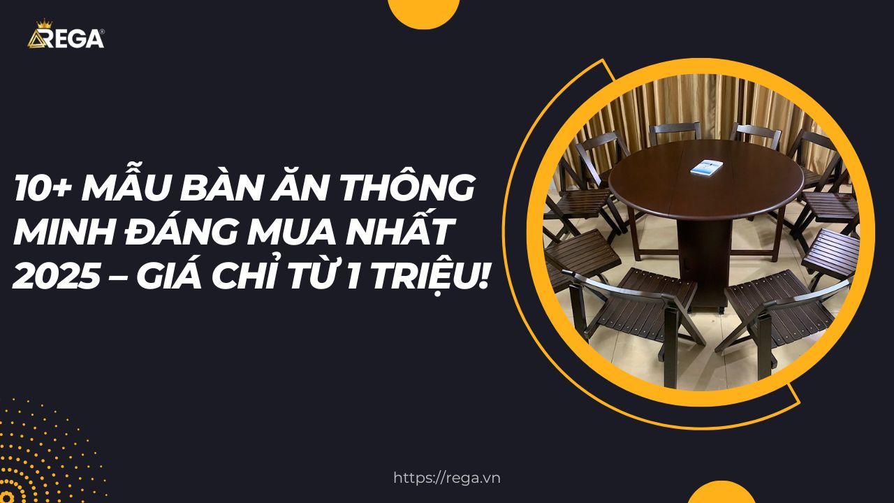 10+ Mẫu Bàn Ăn Thông Minh Đáng Mua Nhất 2025 – Giá Chỉ Từ 1 Triệu!