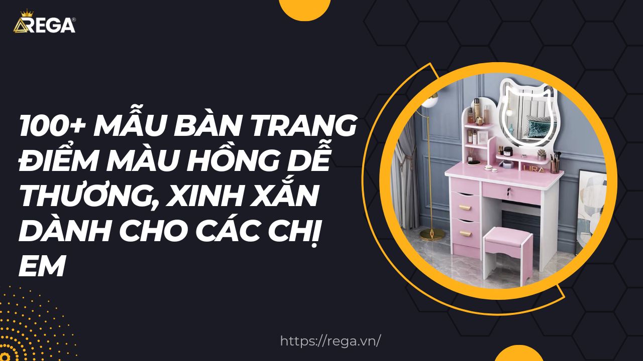 100+ Mẫu Bàn Trang Điểm Màu Hồng Dễ Thương, Xinh Xắn Dành Cho Các Chị Em