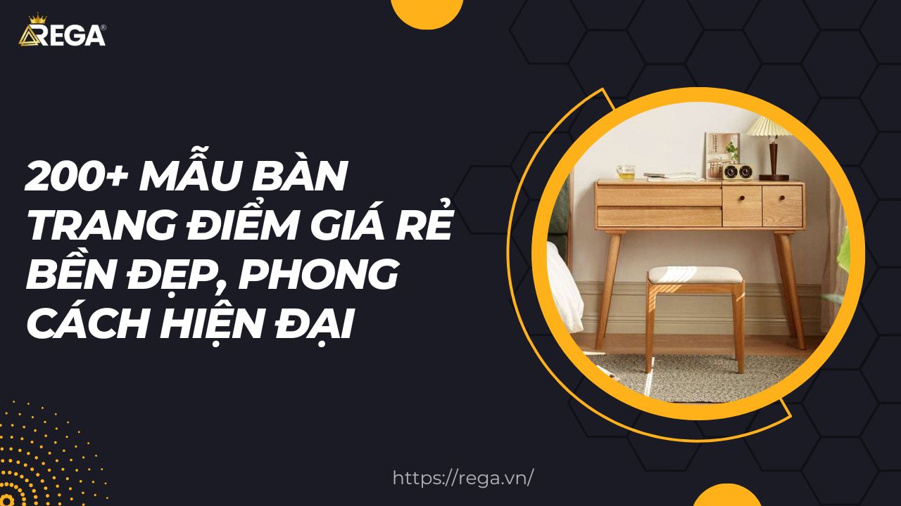 200+ Mẫu Bàn Trang Điểm Giá Rẻ Bền Đẹp, Phong Cách Hiện Đại