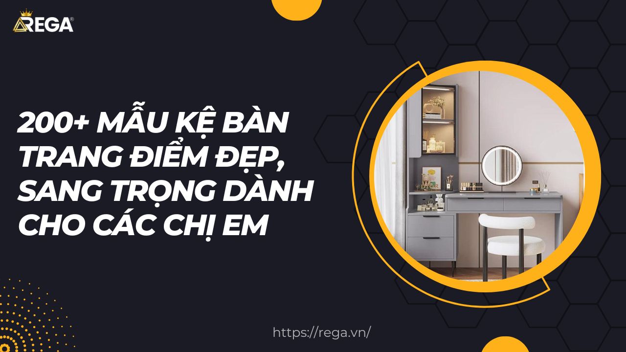 200+ Mẫu Kệ Bàn Trang Điểm Đẹp, Sang Trọng Dành Cho Các Chị Em