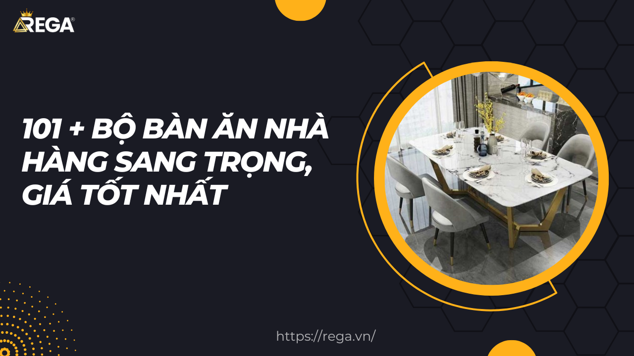 101 + Bộ Bàn Ăn Nhà Hàng Sang Trọng, Giá Tốt Nhất