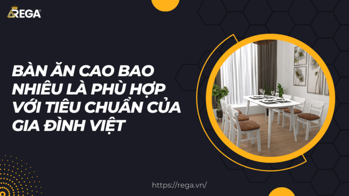 Bàn Ăn Cao Bao Nhiêu Là Phù Hợp Với Tiêu Chuẩn Của Gia Đình Việt?