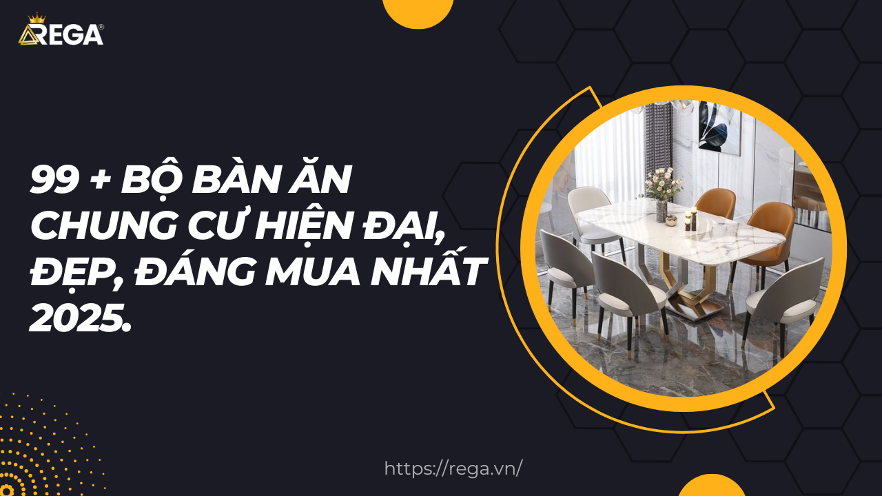 99 + Bộ Bàn Ăn Chung Cư Hiện Đại, Đẹp, Đáng Mua Nhất 2025