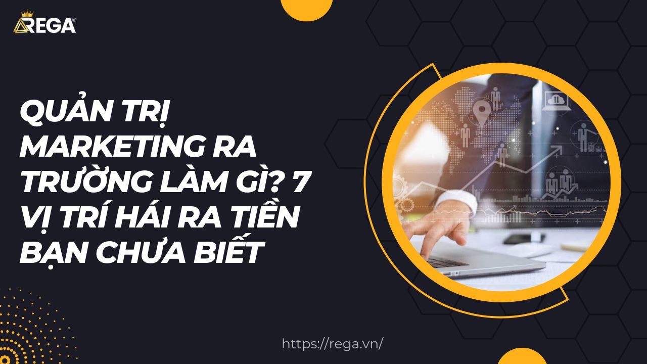 Quản Trị Marketing Ra Trường Làm Gì? 7 Vị Trí Hái Ra Tiền Bạn Chưa Biết