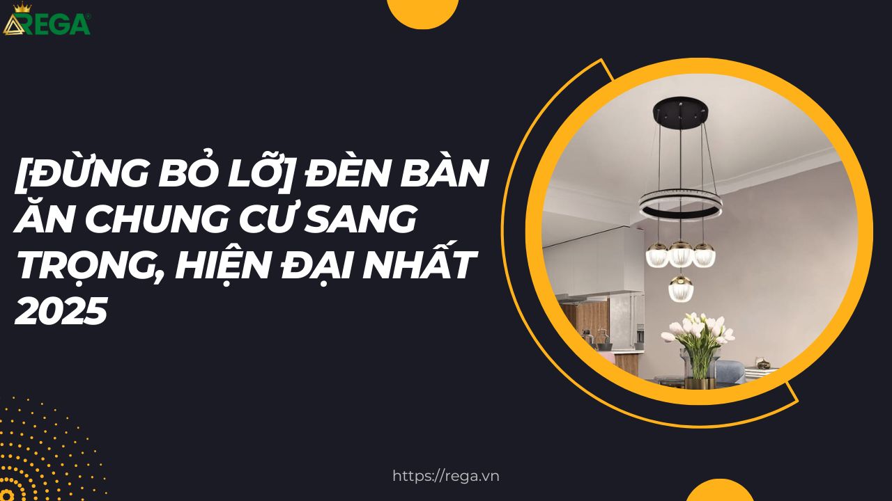 [Đừng Bỏ Lỡ] Đèn Bàn Ăn Chung Cư Sang Trọng, Hiện Đại Nhất 2025