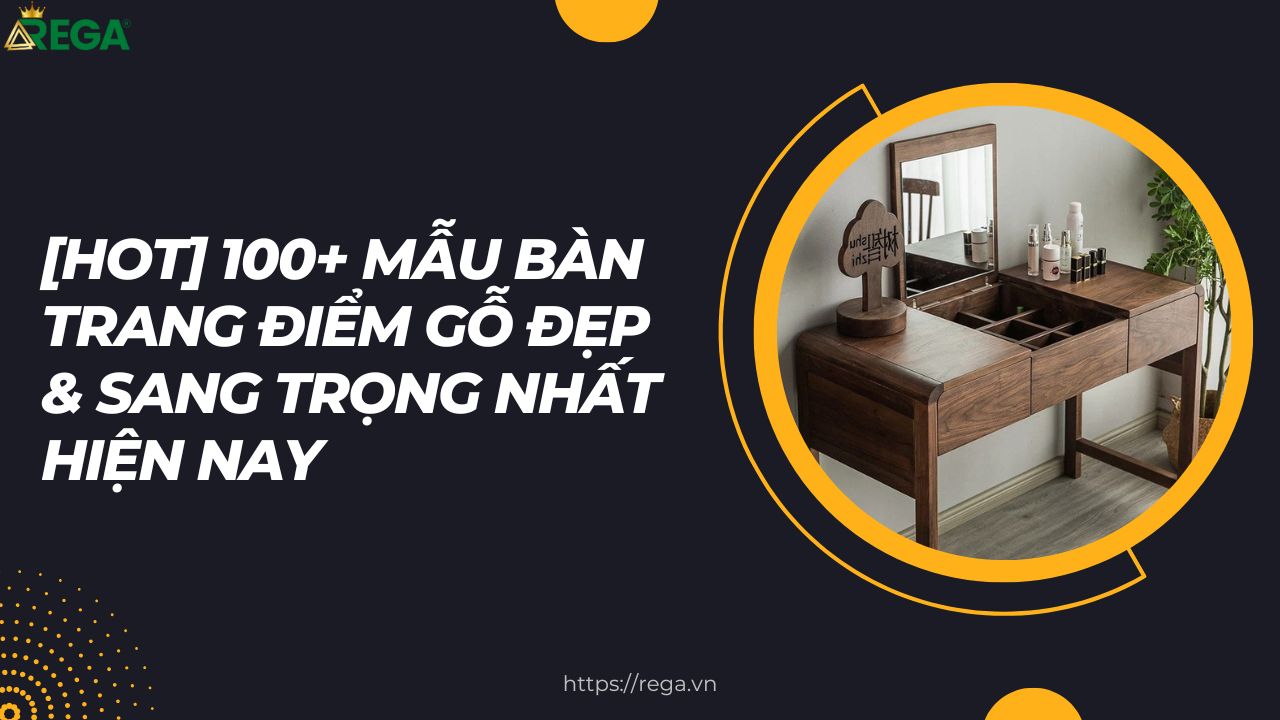 [HOT] 100+ Mẫu Bàn Trang Điểm Gỗ Đẹp & Sang Trọng Nhất Hiện Nay