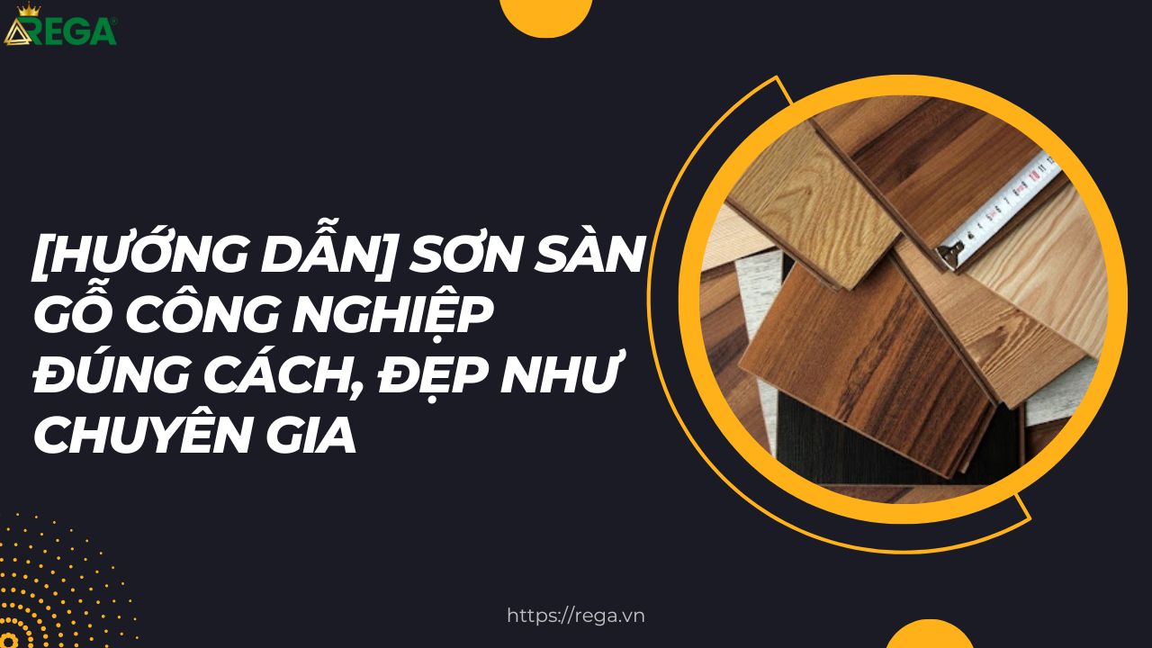 [HƯỚNG DẪN] Sơn Sàn Gỗ Công Nghiệp Đúng Cách, Đẹp Như Chuyên Gia