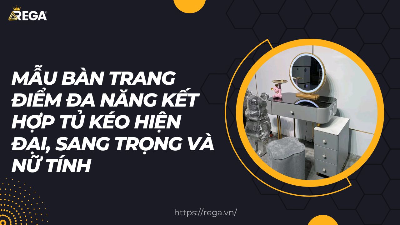 Mẫu Bàn Trang Điểm Đa Năng Kết Hợp Tủ Kéo Hiện Đại, Sang Trọng Và Nữ Tính