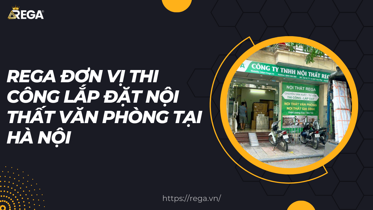 Rega đơn vị thi công lắp đặt nội thất văn phòng tại Hà Nội