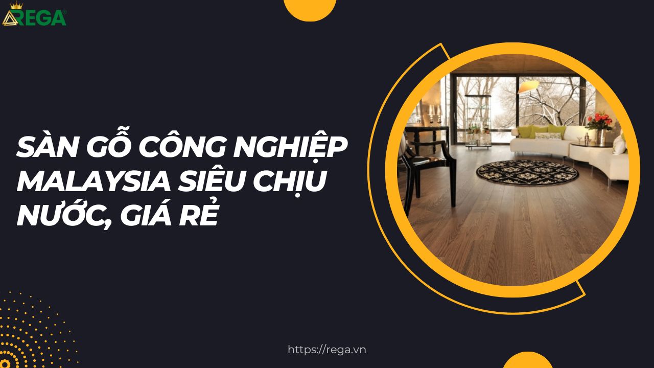 Sàn Gỗ Công Nghiệp Malaysia Siêu Chịu Nước, Giá Rẻ