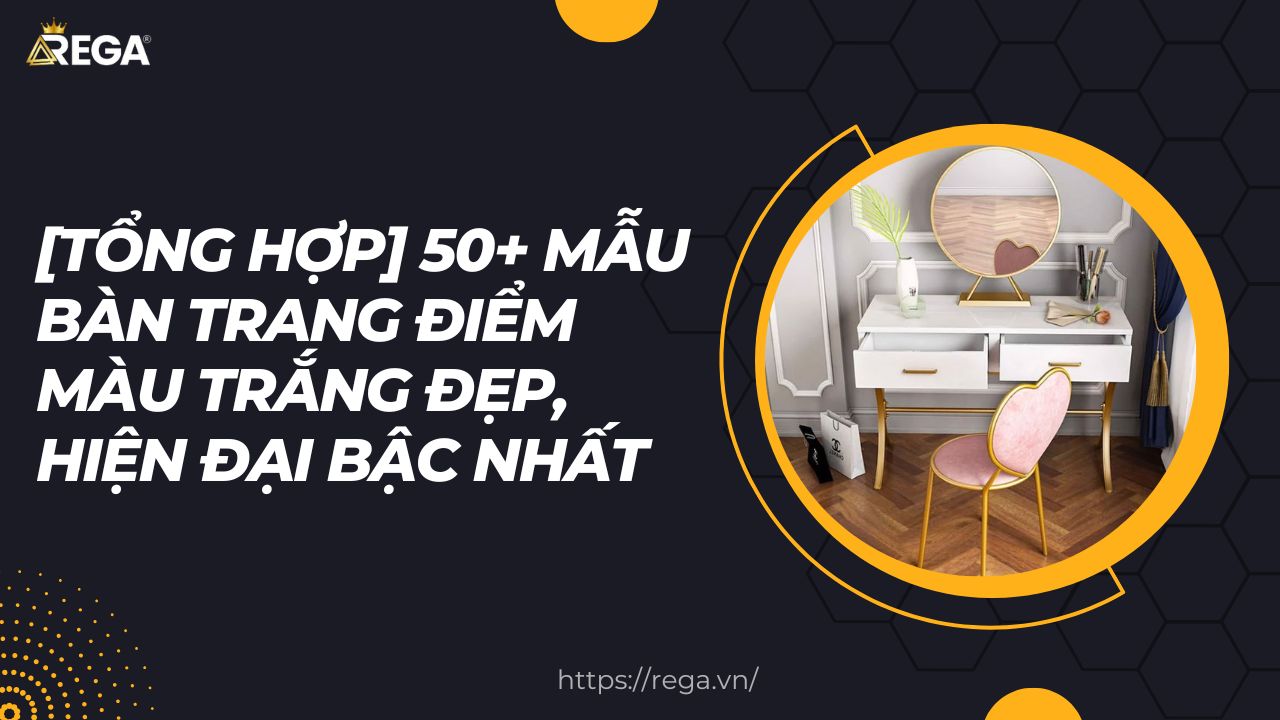 [Tổng Hợp] 50+ Mẫu Bàn Trang Điểm Màu Trắng Đẹp, Hiện Đại Bậc Nhất