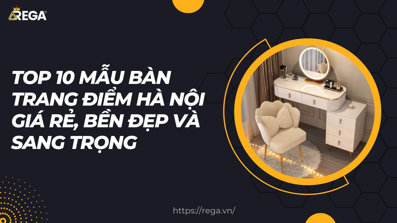 Top 10 Mẫu Bàn Trang Điểm Hà Nội Giá Rẻ, Bền Đẹp Và Sang Trọng