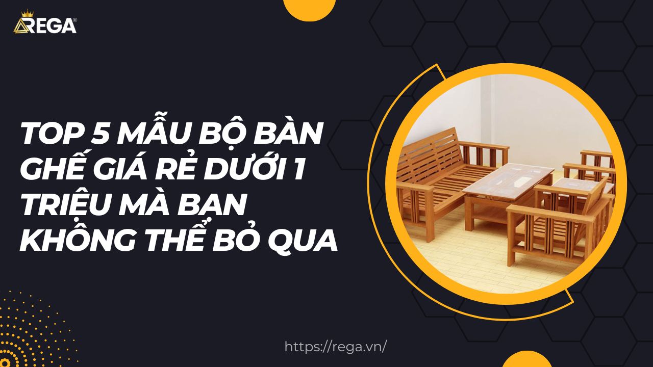 Top 5 Mẫu Bộ Bàn Ghế Giá Rẻ Dưới 1 Triệu Mà Bạn Không Thể Bỏ Qua