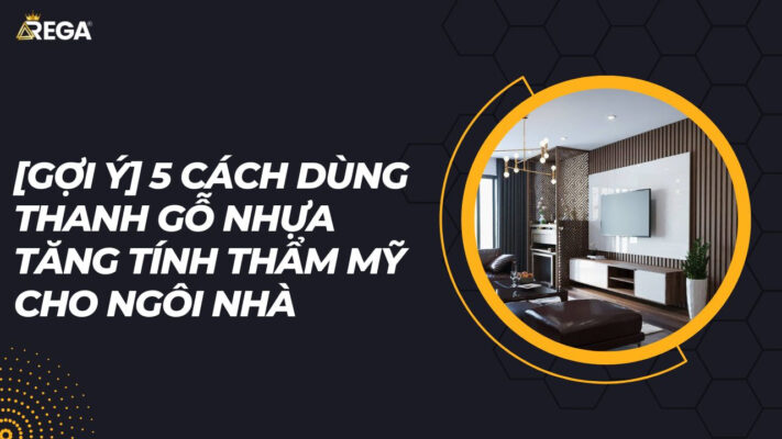 [Gợi ý] 5 Cách Dùng Thanh Gỗ Nhựa Tăng Tính Thẩm Mỹ Cho Ngôi Nhà