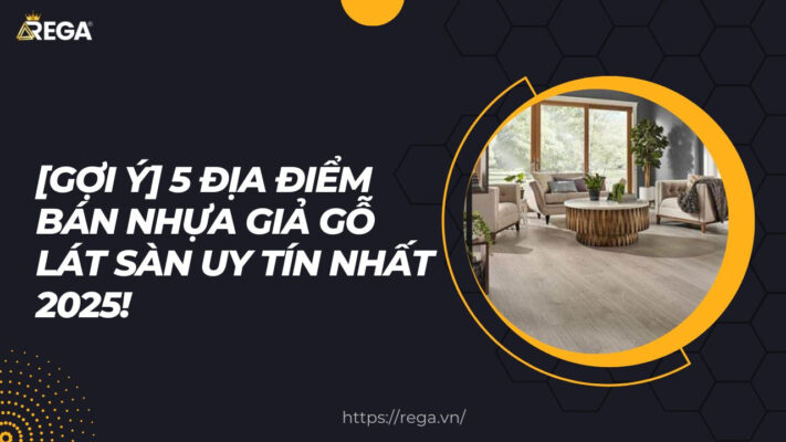 [Gợi ý] 5 địa điểm bán nhựa giả gỗ lát sàn uy tín nhất