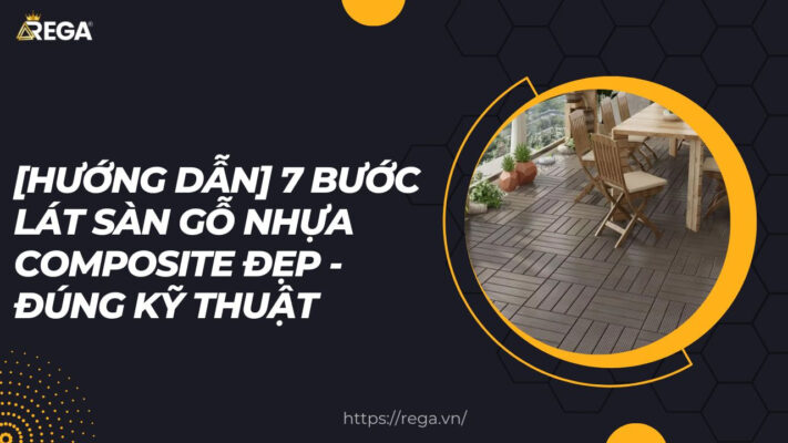 [Hướng dẫn] 7 bước lát sàn gỗ nhựa composite đẹp - đúng kỹ thuật