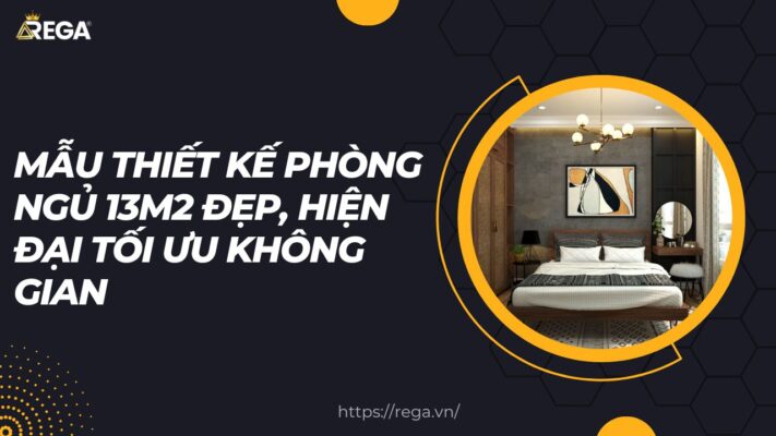 Mẫu Thiết Kế Phòng Ngủ 13m2 Đẹp, Hiện Đại Tối Ưu Không Gian