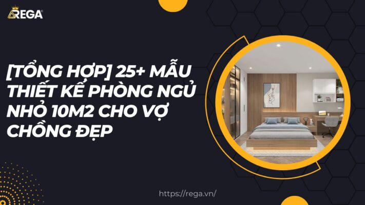 [Tổng Hợp] 25+ Mẫu Thiết Kế Phòng Ngủ Nhỏ 10m2 Cho Vợ Chồng Đẹp