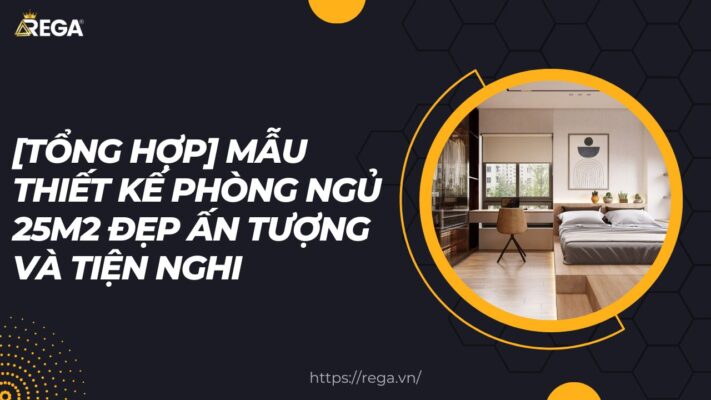 [Tổng Hợp] Mẫu Thiết Kế Phòng Ngủ 25m2 Đẹp Ấn Tượng Và Tiện Nghi