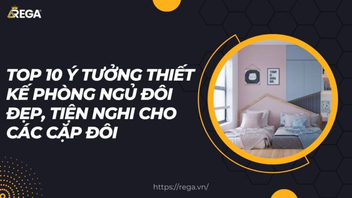 Top 10 Ý Tưởng Thiết Kế Phòng Ngủ Đôi Đẹp, Tiện Nghi Cho Các Cặp Đôi