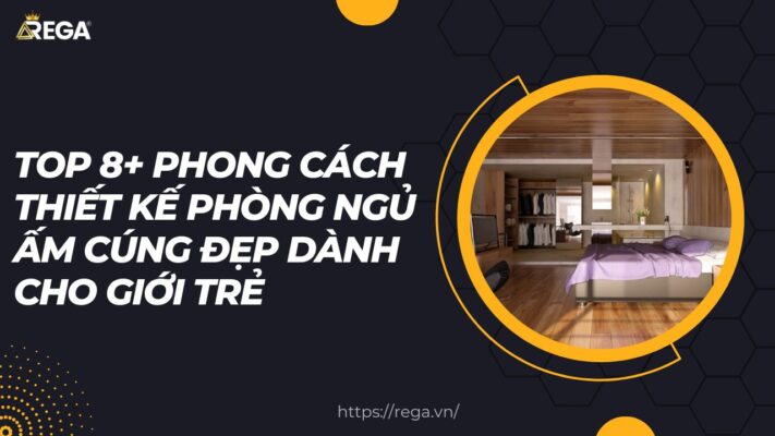 Top 8+ Phong Cách Thiết Kế Phòng Ngủ Ấm Cúng Đẹp Dành Cho Giới Trẻ