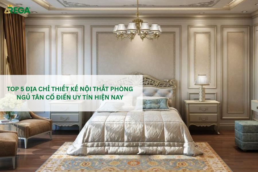 5 Địa Chỉ Thiết Kế Nội Thất Phòng Ngủ Tân Cổ Điển Uy Tín Hiện Nay Top 5 địa chỉ thiết kế nội thất phòng ngủ tân cổ điển uy tín hiện nay
