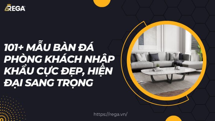 101+ Mẫu Bàn Đá Phòng Khách Nhập Khẩu Cực Đẹp, Hiện Đại Sang Trọng