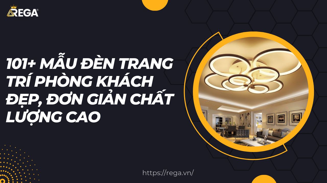 101+ Mẫu Đèn Trang Trí Phòng Khách Đẹp, Đơn Giản Chất Lượng Cao