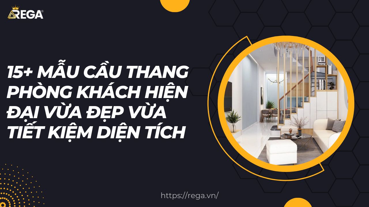 15+ Mẫu Cầu Thang Phòng Khách Hiện Đại Vừa Đẹp Vừa Tiết Kiệm Diện Tích