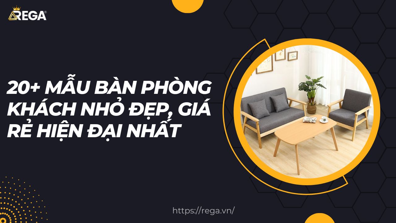 20+ Mẫu Bàn Phòng Khách Nhỏ Đẹp, Giá Rẻ Hiện Đại Nhất
