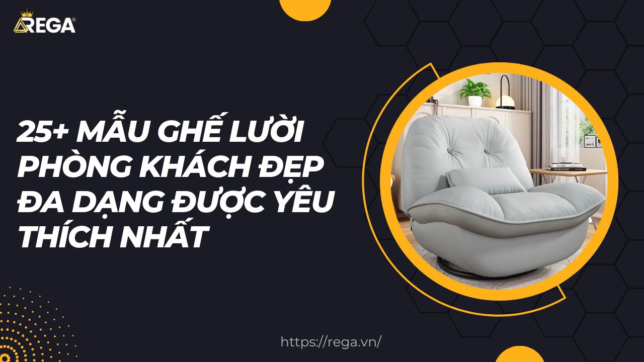25+ Mẫu Ghế Lười Phòng Khách Đẹp Đa Dạng Được Yêu Thích Nhất