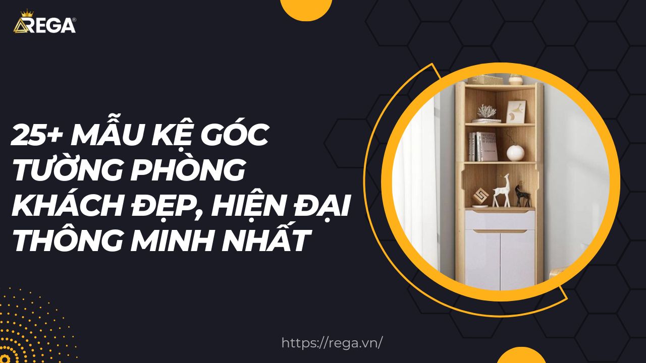 25+ Mẫu Kệ Góc Tường Phòng Khách Đẹp, Hiện Đại Thông Minh Nhất