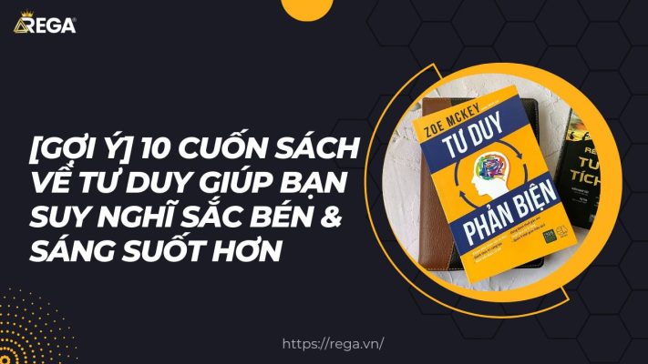 [Gợi Ý] 10 Cuốn Sách Về Tư Duy Giúp Bạn Suy Nghĩ Sắc Bén & Sáng Suốt Hơn