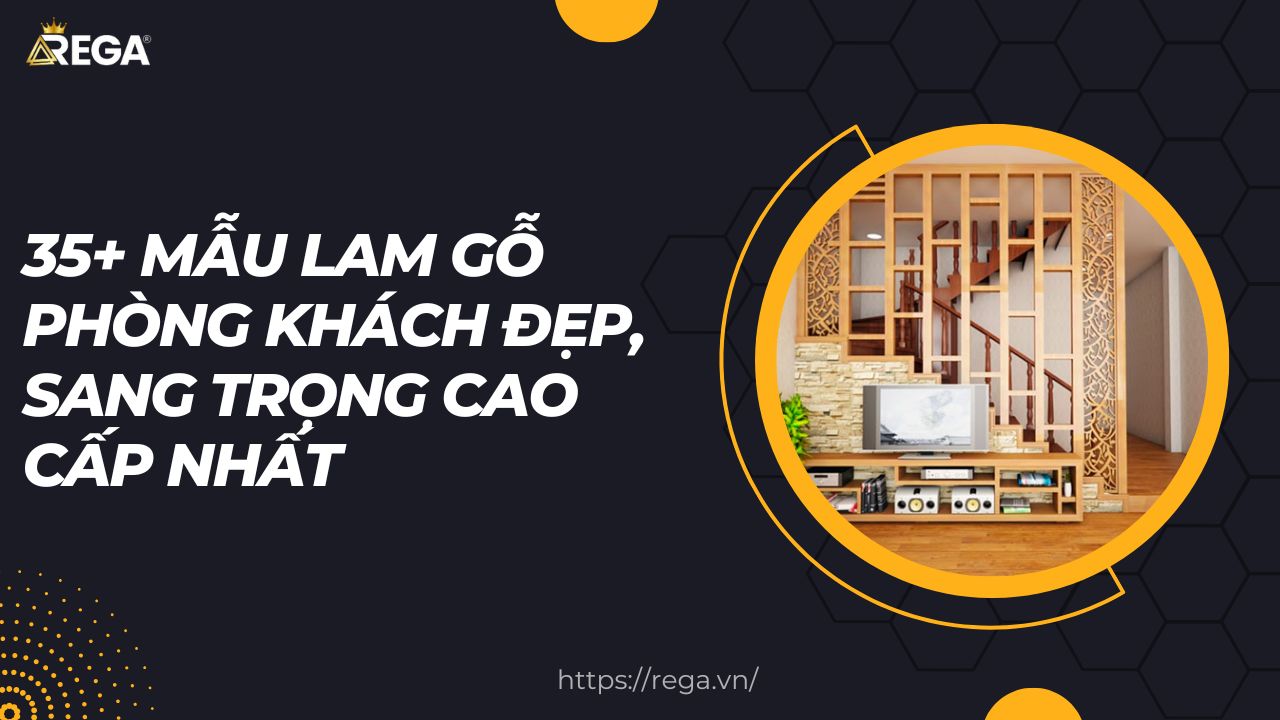 35+ Mẫu Lam Gỗ Phòng Khách Đẹp, Sang Trọng Cao Cấp Nhất