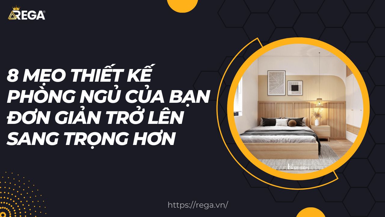 8 Mẹo Thiết Kế Phòng Ngủ Của Bạn Đơn Giản Trở Lên Sang Trọng Hơn