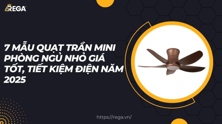 7 Mẫu Quạt Trần Mini Phòng Ngủ Nhỏ Giá Tốt, Tiết Kiệm Điện Năm 2025