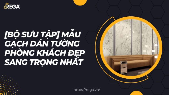 [Bộ Sưu Tập] Mẫu Gạch Dán Tường Phòng Khách Đẹp Sang Trọng Nhất