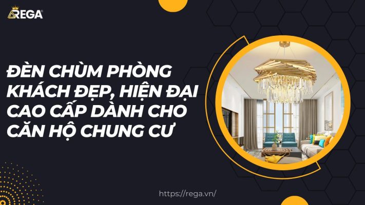 Đèn Chùm Phòng Khách Đẹp, Hiện Đại Cao Cấp Dành Cho Căn Hộ Chung Cư