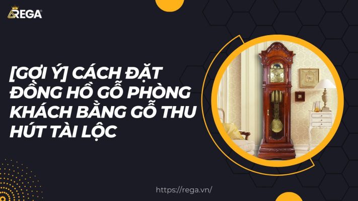 [Gợi Ý] Cách Đặt Đồng Hồ Gỗ Phòng Khách Bằng Gỗ Thu Hút Tài Lộc