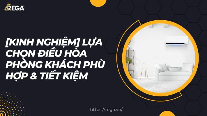 [Kinh Nghiệm] Lựa Chọn Điều Hòa Phòng Khách Phù Hợp & Tiết Kiệm