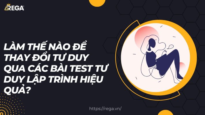 Làm Thế Nào Để Thay Đổi Tư Duy Qua Các Bài Test Tư Duy Lập Trình Hiệu Quả?