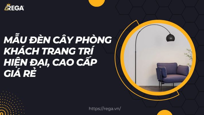 Mẫu Đèn Cây Phòng Khách Trang Trí Hiện Đại, Cao Cấp Giá Rẻ