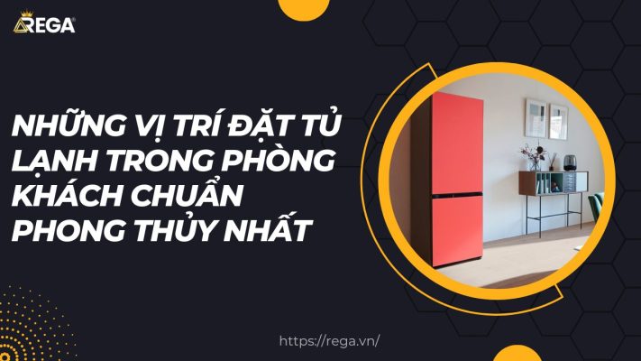 Những Vị Trí Đặt Tủ Lạnh Trong Phòng Khách Chuẩn Phong Thủy Nhất