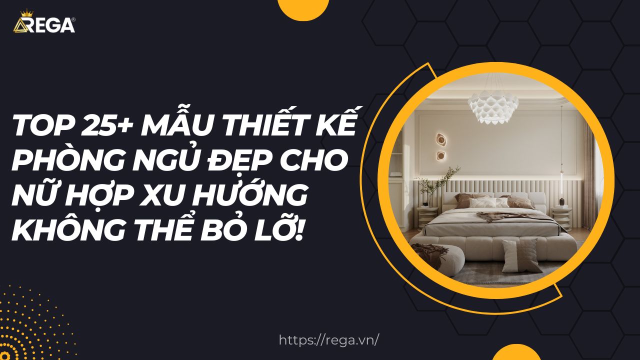 TOP 25+ Mẫu Thiết Kế Phòng Ngủ Đẹp Cho Nữ Hợp Xu Hướng Không Thể Bỏ Lỡ!