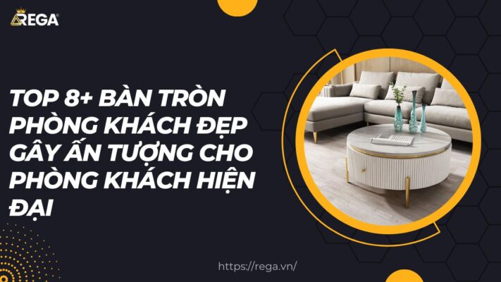 TOP 8+ Bàn Tròn Phòng Khách Đẹp Gây Ấn Tượng Cho Phòng Khách Hiện Đại
