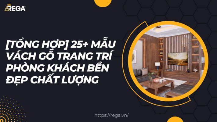 [Tổng Hợp] 25+ Mẫu Vách Gỗ Trang Trí Phòng Khách Bền Đẹp Chất Lượng