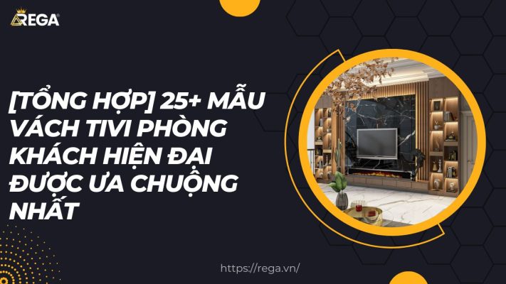 [Tổng Hợp] 25+ Mẫu Vách Tivi Phòng Khách Hiện Đại Được Ưa Chuộng Nhất