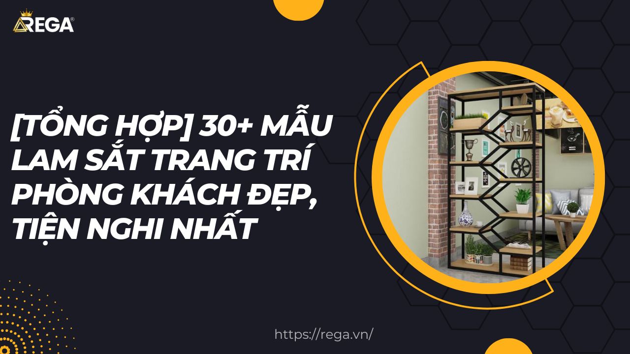 [Tổng Hợp] 30+ Mẫu Lam Sắt Trang Trí Phòng Khách Đẹp, Tiện Nghi Nhất